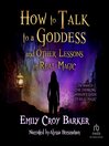 Cover image for How to Talk to a Goddess (And Other Lessons in Real Magic)